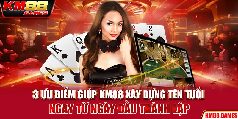 3 ưu điểm giúp KM88 xây dựng tên tuổi ngay từ ngày đầu thành lập