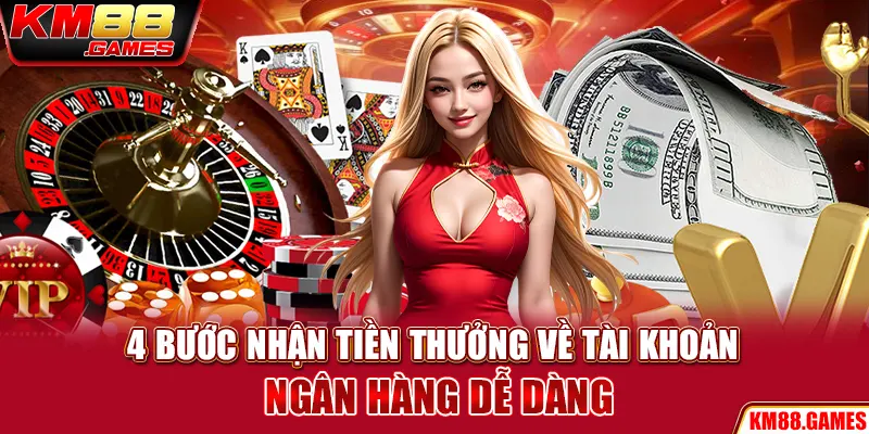 4 bước nhận tiền thưởng về tài khoản ngân hàng dễ dàng