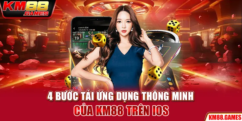 4 bước tải ứng dụng thông minh của KM88 trên iOS