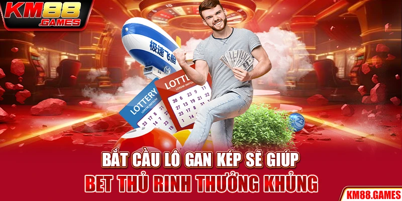 Bắt cầu lô gan kép sẽ giúp bet thủ rinh thưởng khủng