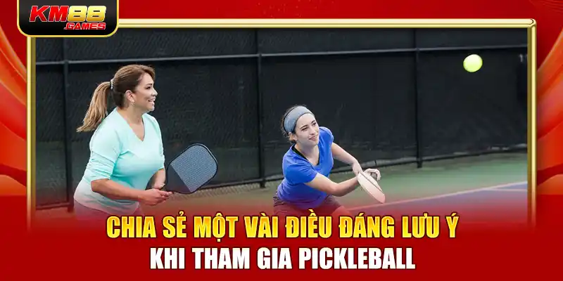 Chia sẻ một vài điều đáng lưu ý khi tham gia Pickleball