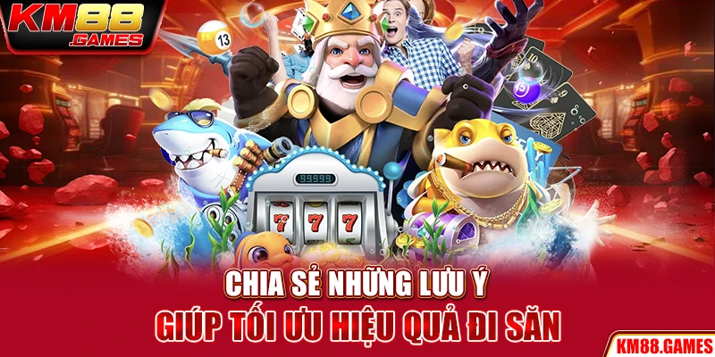 Chia sẻ những lưu ý giúp tối ưu hiệu quả đi săn