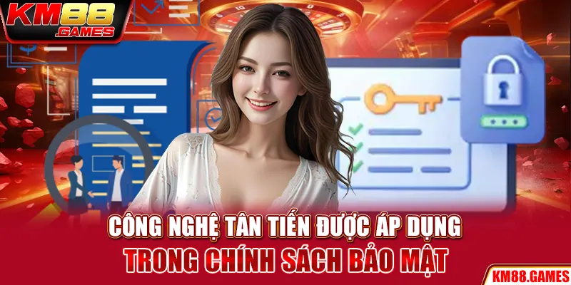 Công nghệ tân tiến được áp dụng trong chính sách bảo mật