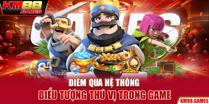 Điểm qua hệ thống biểu tượng thú vị trong game