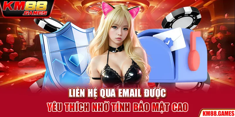 Liên hệ qua email được yêu thích nhờ tính bảo mật cao