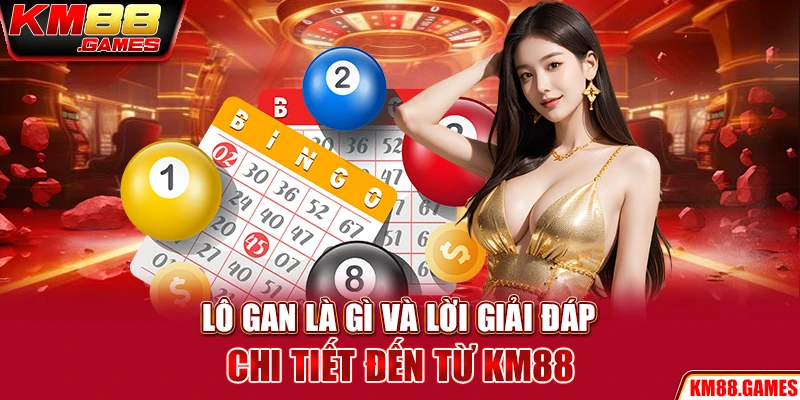 Lô gan là gì và lời giải đáp chi tiết đến từ KM88