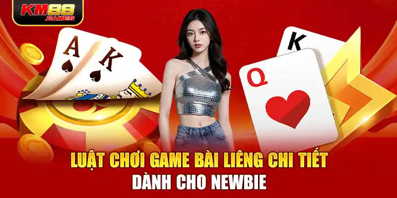 Luật chơi game bài Liêng chi tiết dành cho newbie