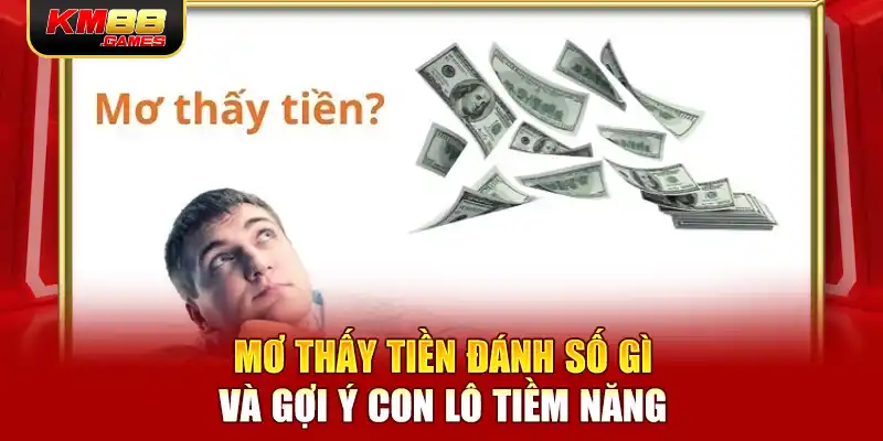 Mơ thấy tiền đánh số gì và gợi ý con lô tiềm năng