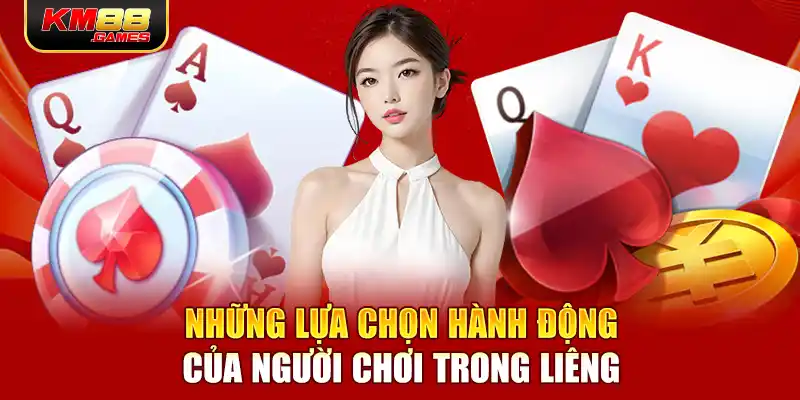 Những lựa chọn hành động của người chơi trong Liêng