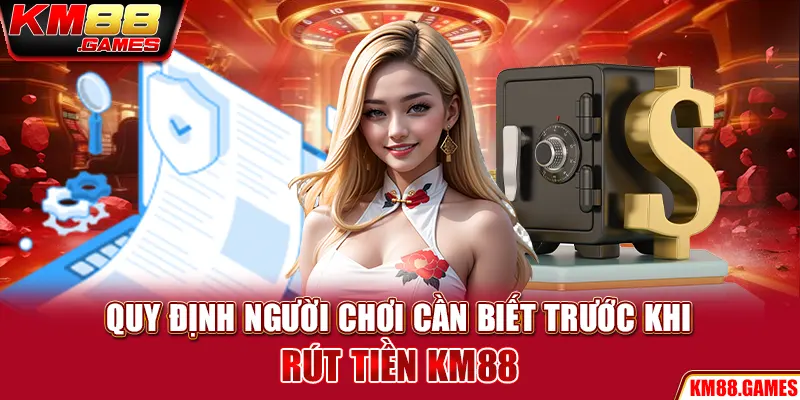 Quy định người chơi cần biết trước khi rút tiền KM88