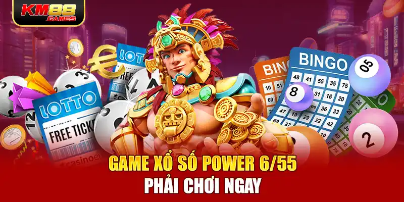 Game xổ số Power 6/55 phải chơi ngay