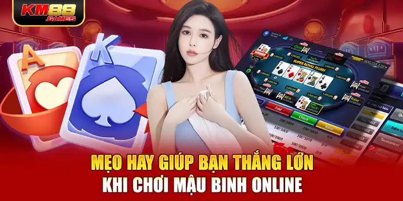 Mẹo hay giúp bạn thắng lớn khi chơi Mậu Binh Online