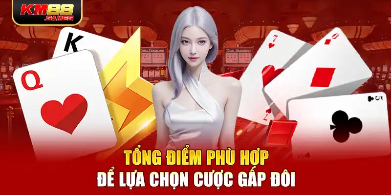 Tổng điểm phù hợp để lựa chọn cược gấp đôi