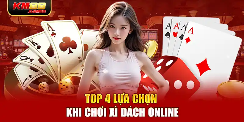 Top 4 lựa chọn khi chơi xì dách online